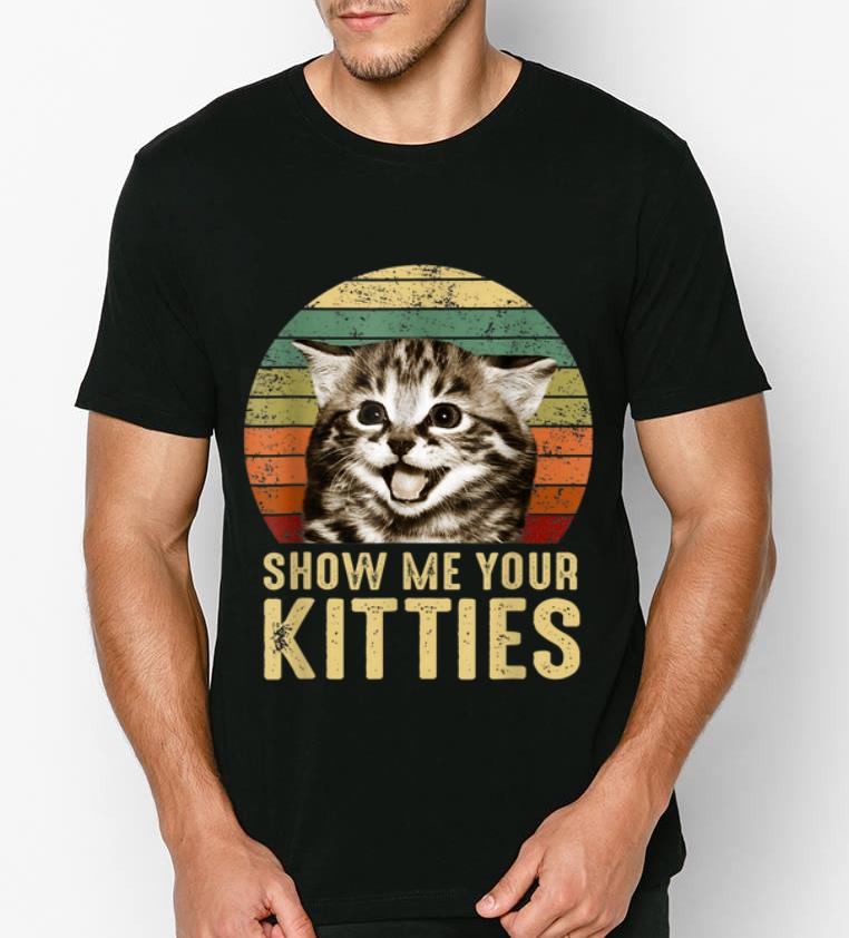 Top Vintage Show Me Your Kitties Kitten Lovers shirt 4 - Top Vintage Show Me Your Kitties Kitten Lovers shirt