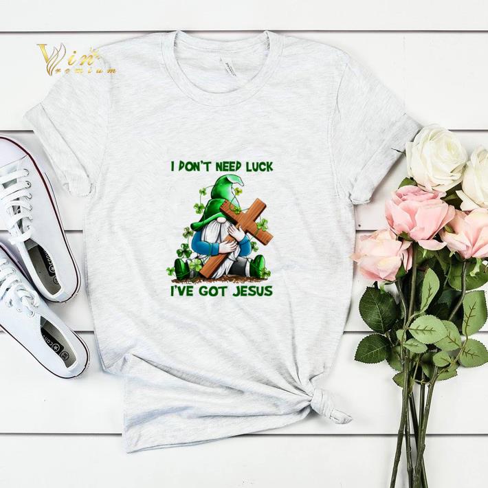 i don t need luck i ve got jesus gnomes st patrick s day shirt sweater 4 - i don't need luck i've got jesus gnomes st patrick's day shirt sweater
