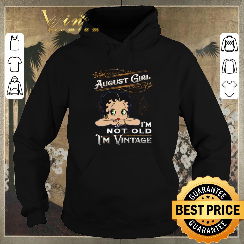 Awesome August girl i m not old i m vintage Betty Boop shirt 4 - Awesome August girl i'm not old i'm vintage Betty Boop shirt