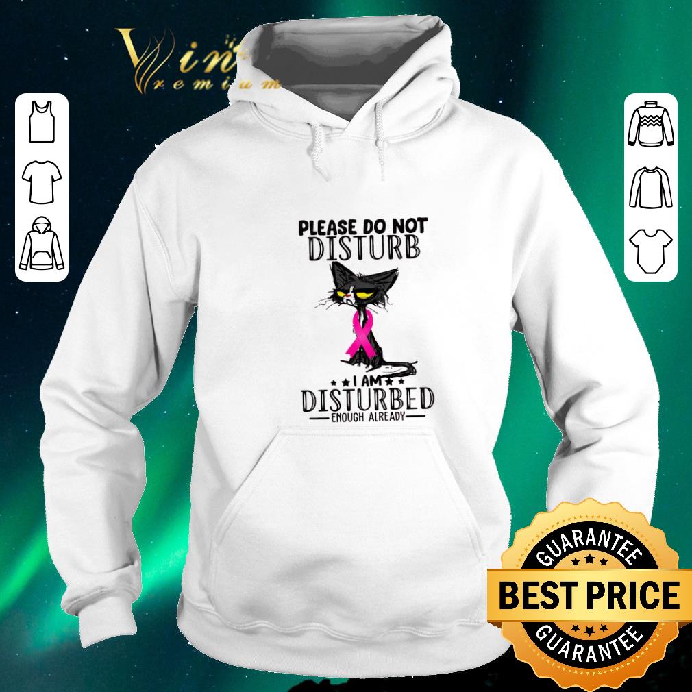 Awesome Black Cat Breast Cancer Please do not disturb i am disturbed enough already shirt sweater Awesome Black Cat Breast Cancer Please do not disturb i am disturbed enough already shirt sweater 4 - Awesome Black Cat Breast Cancer Please do not disturb i am disturbed enough already shirt sweater