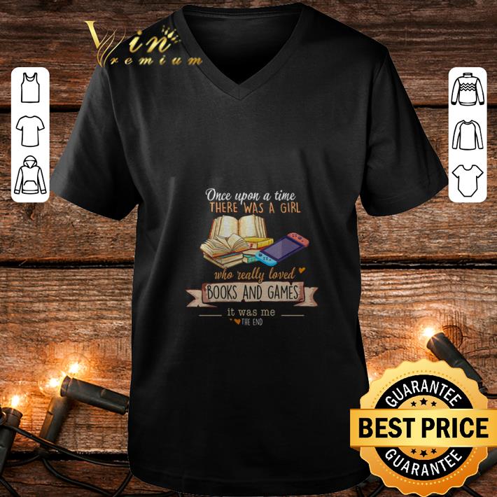 Awesome Books and Games Once upon a time there was a girl shirt 4 1 - Awesome Books and Games Once upon a time there was a girl shirt