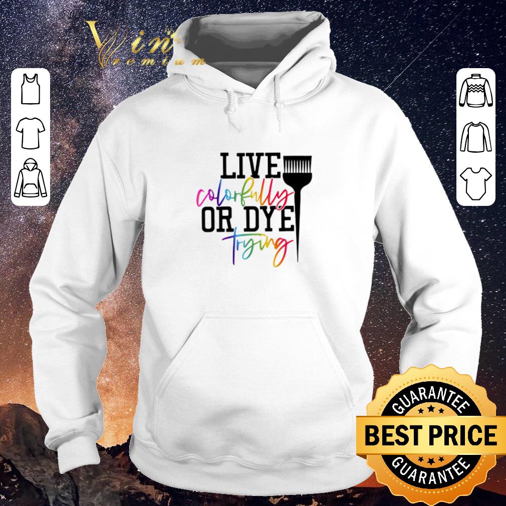 Awesome Hairstylist live colorfully or dye trying shirt sweater Awesome Hairstylist live colorfully or dye trying shirt sweater 4 - Awesome Hairstylist live colorfully or dye trying shirt sweater