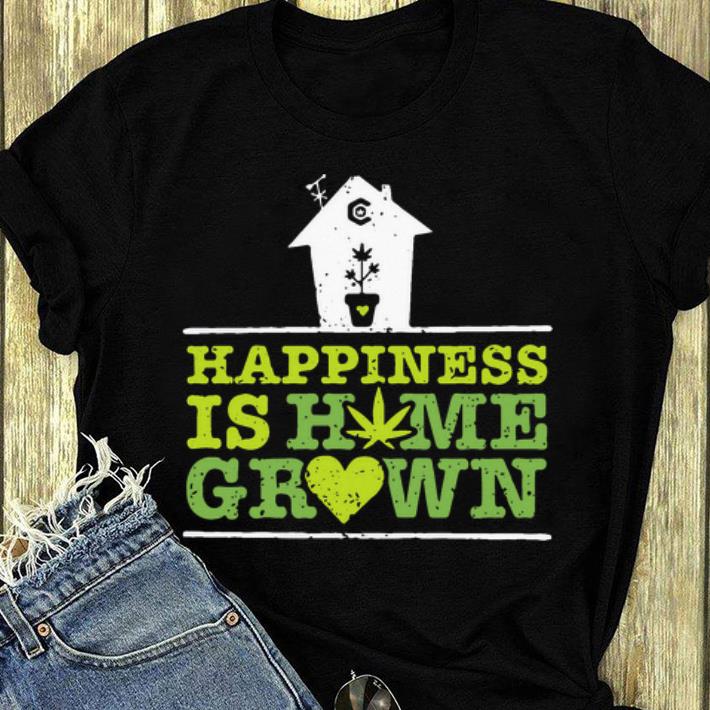 Awesome Happiness Is Homegrown Cannabis shirt 4 - Awesome Happiness Is Homegrown Cannabis shirt