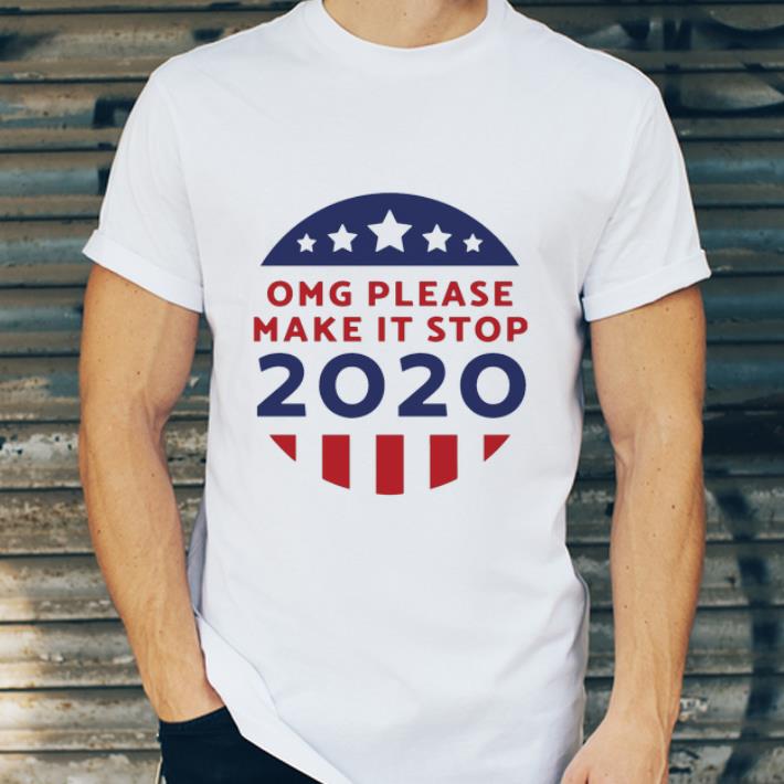 Awesome OMG Please Make It Stop 2020 shirt 4 - Awesome OMG Please Make It Stop 2020 shirt