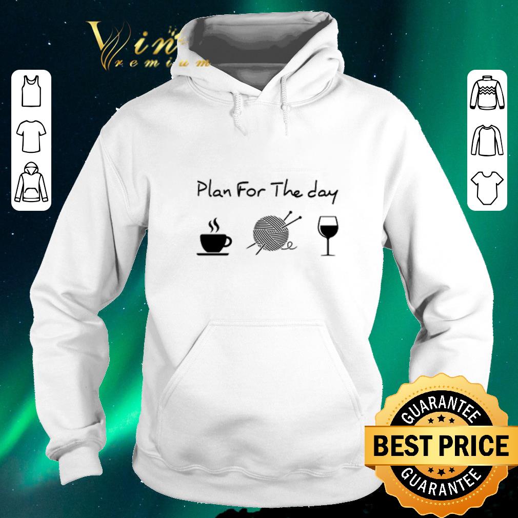 Awesome Plan for the day coffee knitting wine shirt sweater 4 - Awesome Plan for the day coffee knitting wine shirt sweater