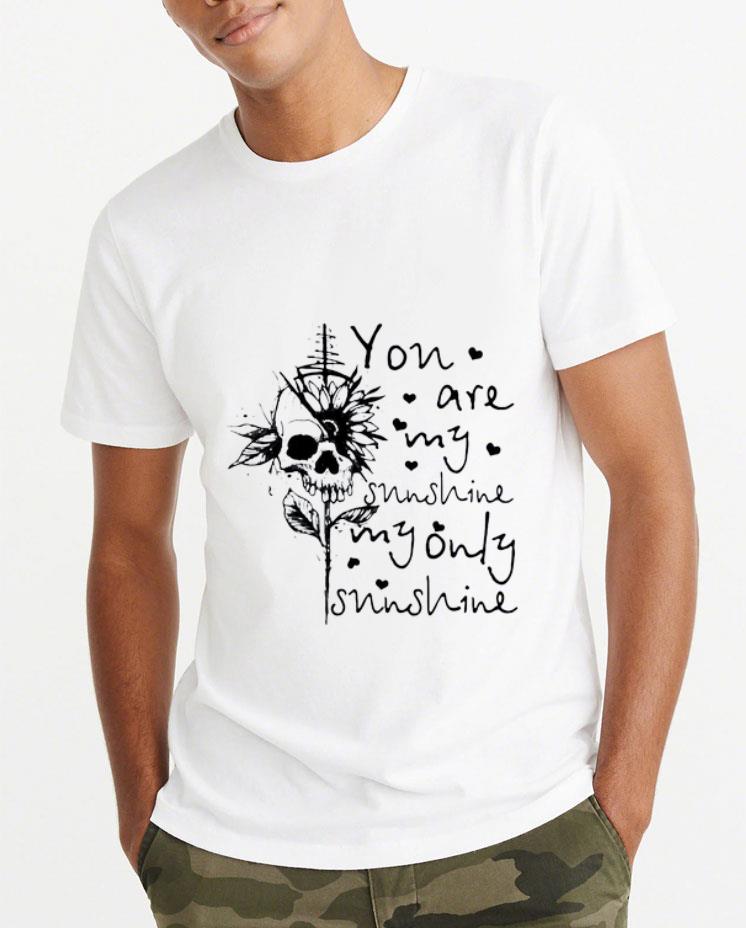 Awesome Skull You Are My Sunshine My Only Sunshine shirt 4 - Awesome Skull You Are My Sunshine My Only Sunshine shirt