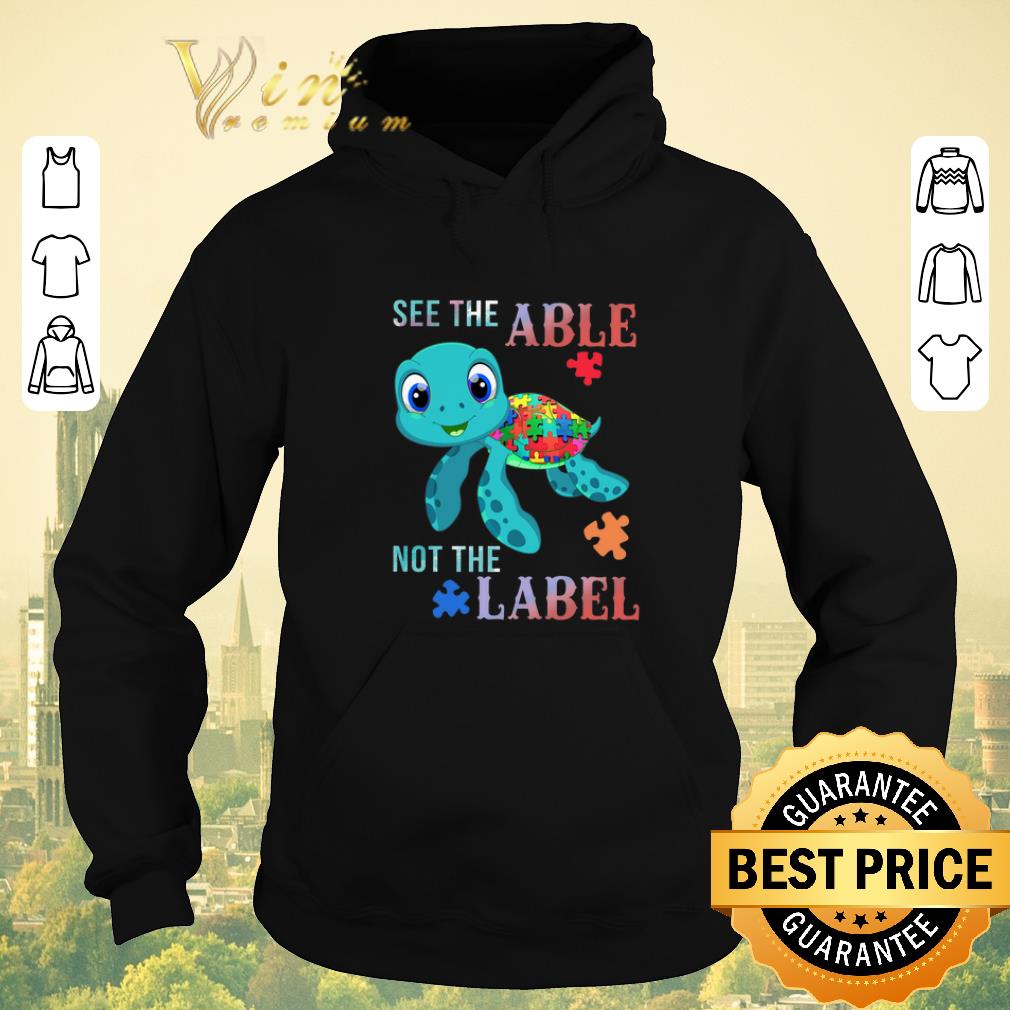Awesome Turtle Autism see the able not the label shirt sweater 4 - Awesome Turtle Autism see the able not the label shirt sweater