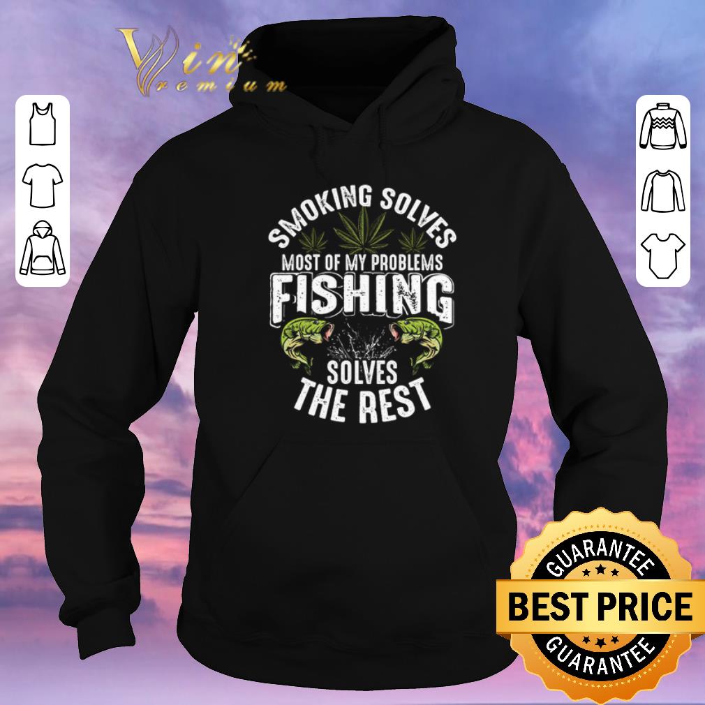 Awesome Weeds smoking solves most of my problems fishing solves the rest shirt sweater Awesome Weeds smoking solves most of my problems fishing solves the rest shirt sweater 4 - Awesome Weeds smoking solves most of my problems fishing solves the rest shirt sweater
