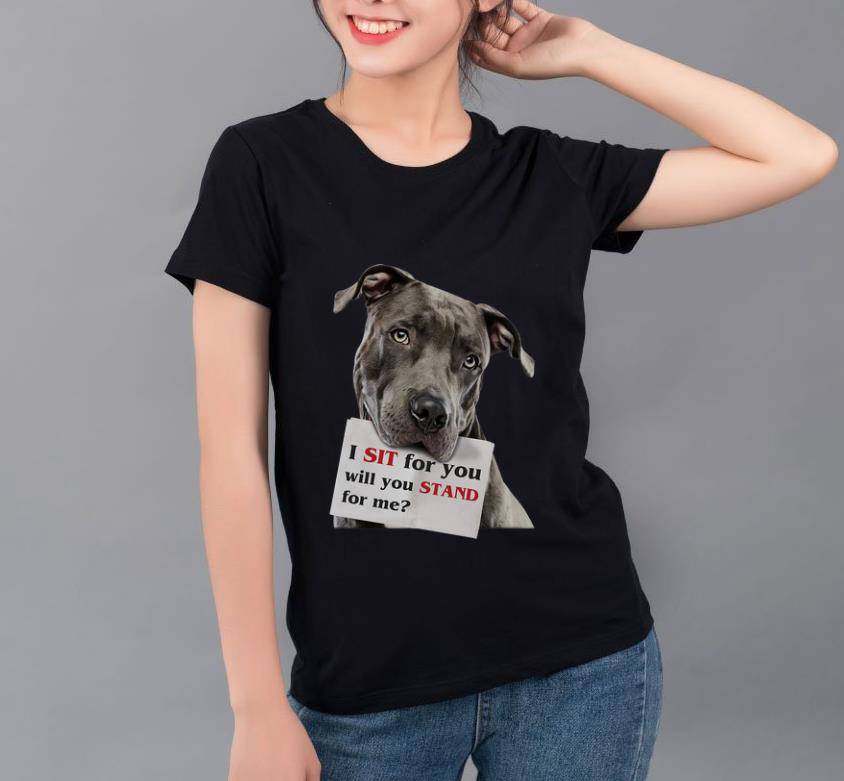 Beautiful I Sit For You Will You Stand For Me Pitbull Dog Lovers shirt 4 - Beautiful I Sit For You Will You Stand For Me Pitbull Dog Lovers shirt