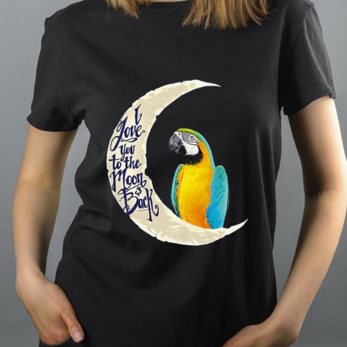 Beautiful Parrot I love you to the moon and back shirt 4 - Beautiful Parrot I love you to the moon and back shirt