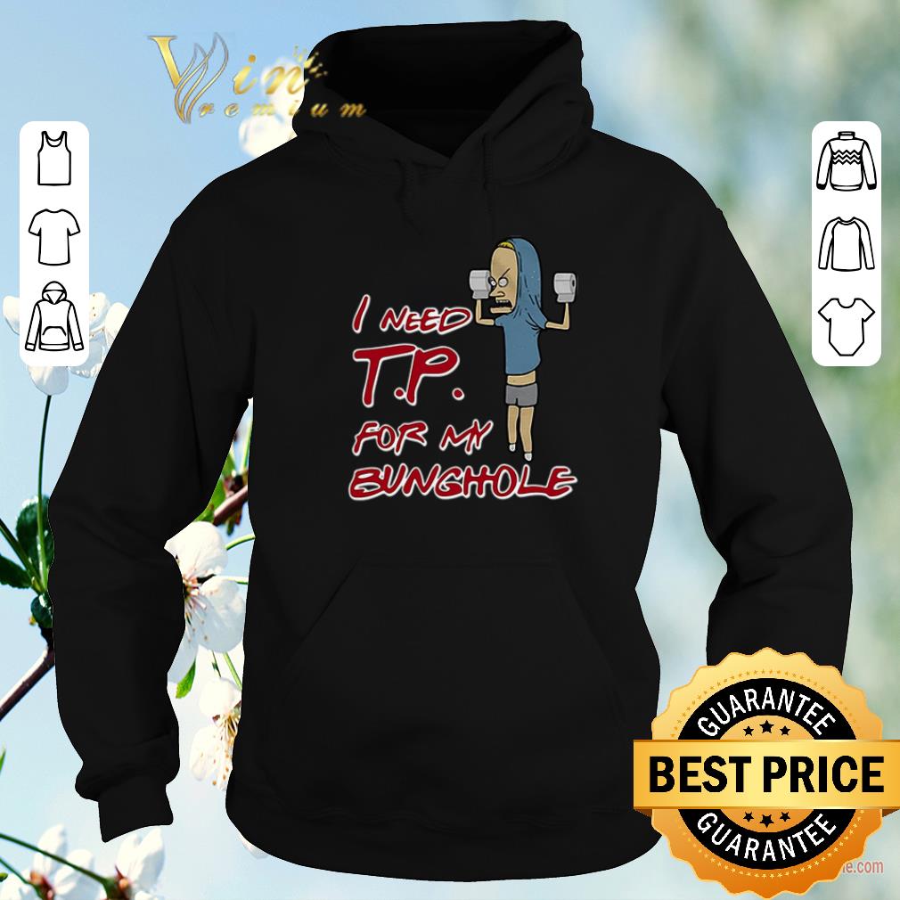 Beavis toilet paper I need T.P. for my Bunghole shirt sweater Beavis toilet paper I need T P for my Bunghole shirt sweater 4 - Beavis toilet paper I need T.P. for my Bunghole shirt sweater