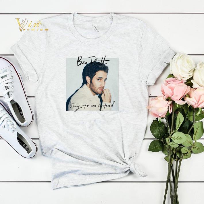 Ben Platt sing to me instead Poster shirt sweater 4 - Ben Platt sing to me instead Poster shirt sweater