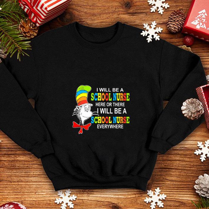 Best Dr Seuss I will be a school nurse here or there I will be a school nurse everywhere shirt 4 - Best Dr. Seuss I will be a school nurse here or there I will be a school nurse everywhere shirt