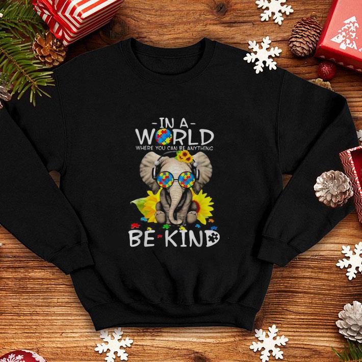 Best In a World where you can be anything be kind elephant Autism shirt 4 - Best In a World where you can be anything be kind elephant Autism shirt