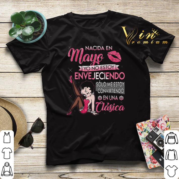Betty Boop Nacida En Mayo Yo No Estoy Envejeciendo shirt sweater 4 - Betty Boop Nacida En Mayo Yo No Estoy Envejeciendo shirt sweater