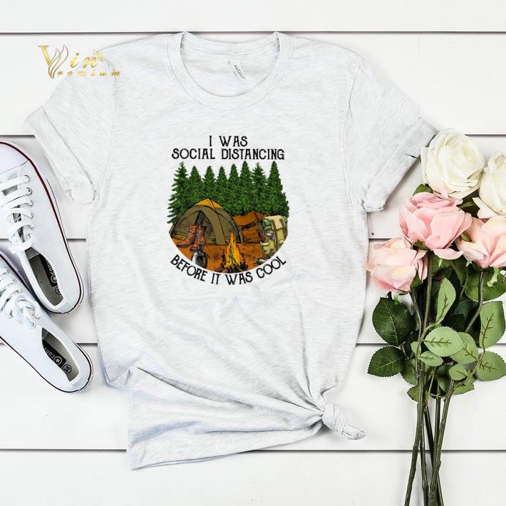 Camping I Was Social Distancing Before It Was Cool shirt sweater 4 - Camping I Was Social Distancing Before It Was Cool shirt sweater