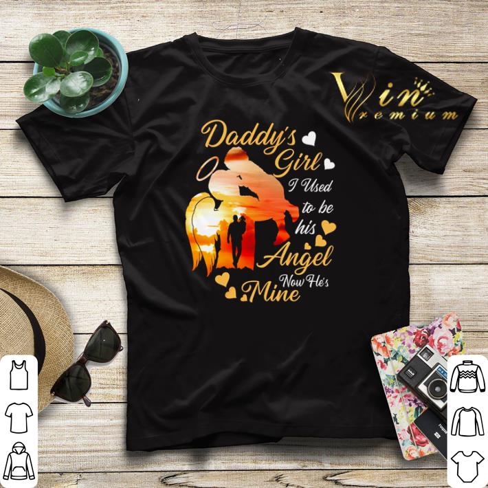 Daddy’s girl I used to be his angel now he’s mine shirt Daddy s girl I used to be his angel now he s mine shirt 4 - Daddy’s girl I used to be his angel now he’s mine shirt