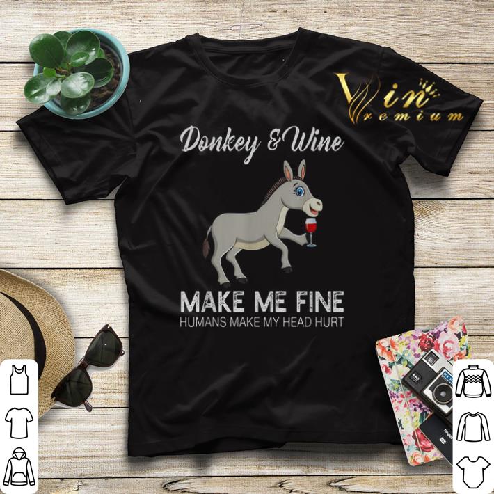 Donkey and Wine make me fine humans make my head hurt shirt sweater Donkey and Wine make me fine humans make my head hurt shirt sweater 4 - Donkey and Wine make me fine humans make my head hurt shirt sweater