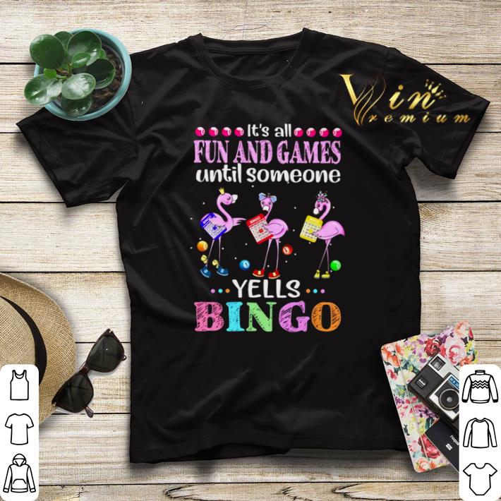 Flamingos it s all fun and games until someone yells bingo shirt 4 - Flamingos it's all fun and games until someone yells bingo shirt