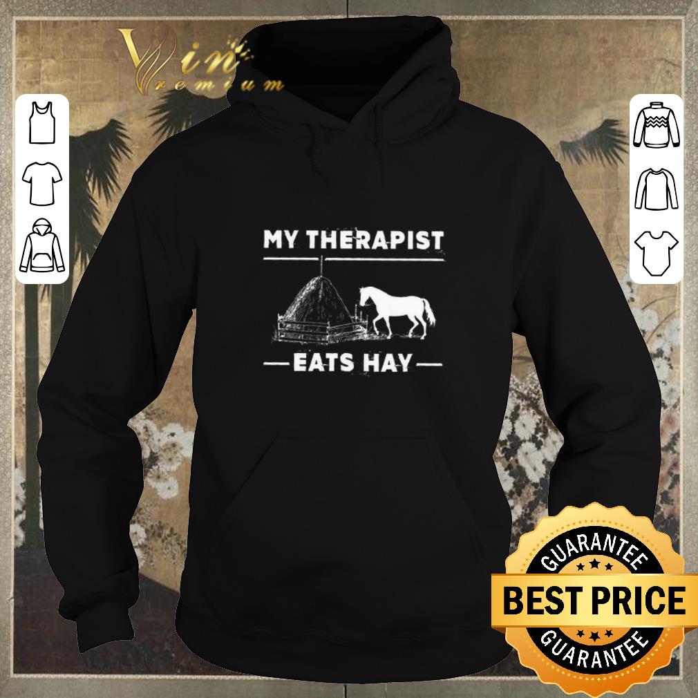 Funny Horse My Therapist Eats Hay shirt sweater Funny Horse My Therapist Eats Hay shirt sweater 4 - Funny Horse My Therapist Eats Hay shirt sweater