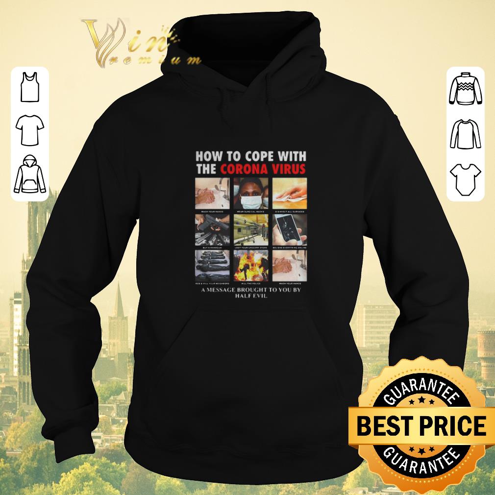 Funny How to cope with the corona virus a message brought to you by half evil shirt sweater Funny How to cope with the corona virus a message brought to you by half evil shirt sweater 4 - Funny How to cope with the corona virus a message brought to you by half evil shirt sweater