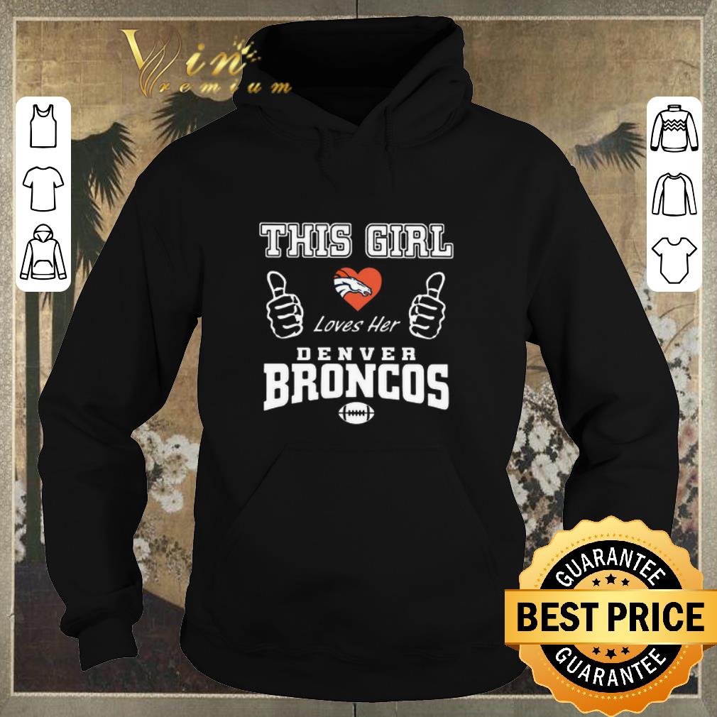 Funny This girl loves her Denver Broncos Logo shirt sweater 4 - Funny This girl loves her Denver Broncos Logo shirt sweater