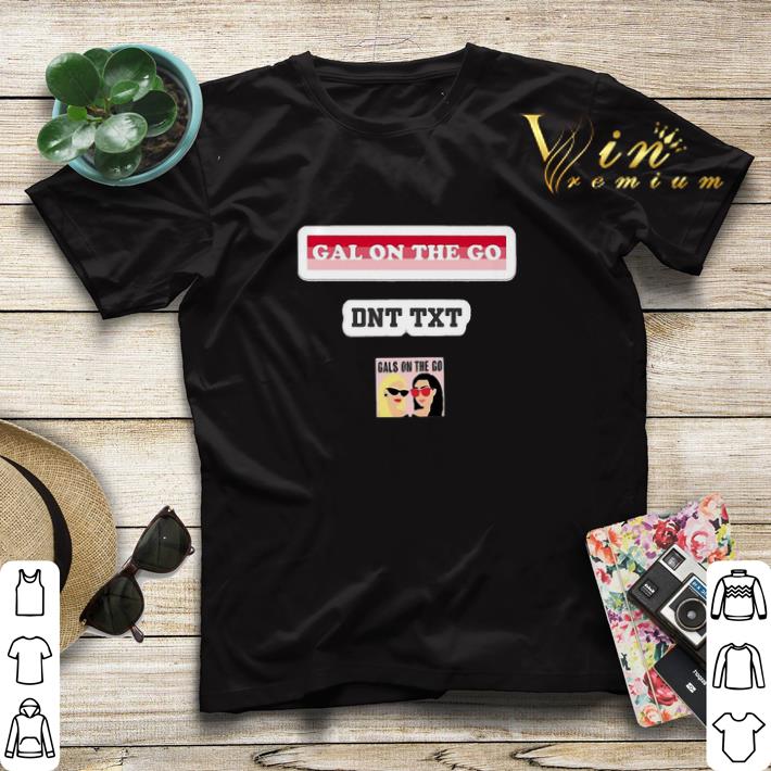 Gal on the go DNT TXT shirt sweater 4 - Gal on the go DNT TXT shirt sweater