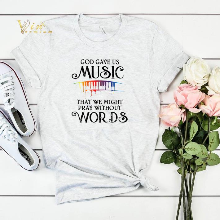 God gave us music that we might pray without words shirt sweater 4 - God gave us music that we might pray without words shirt sweater