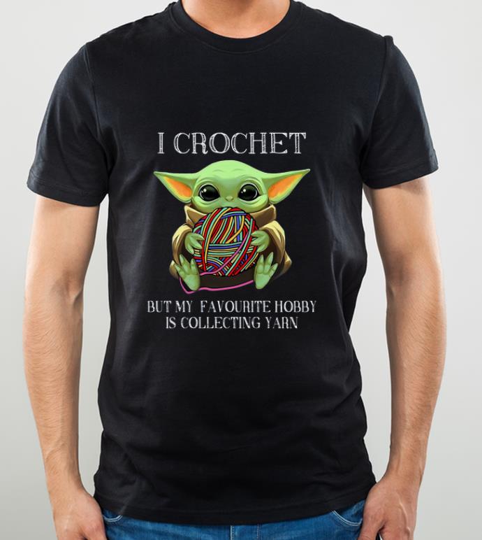 Great Baby Yoda Hug Wool Roll I Crochet But My Favourite Hobby Is Collecting Yarn shirt 4 - Great Baby Yoda Hug Wool Roll I Crochet But My Favourite Hobby Is Collecting Yarn shirt