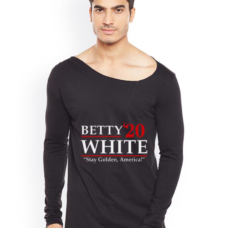 Great Betty 20 White Stay Golden America shirt 4 - Great Betty’20 White Stay Golden America shirt