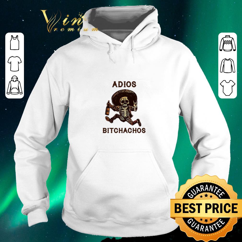 Hot Adios Bitchachos Mexican Skeleton shirt sweater 4 - Hot Adios Bitchachos Mexican Skeleton shirt sweater