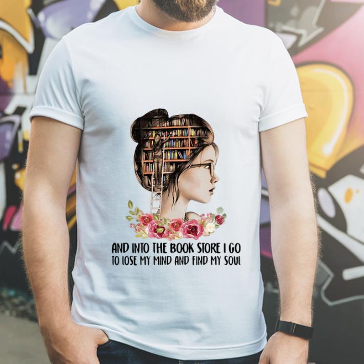 Hot And Into The Book Store I Go To Lose My Mind And Find My Soul shirt 4 - Hot And Into The Book Store I Go To Lose My Mind And Find My Soul shirt