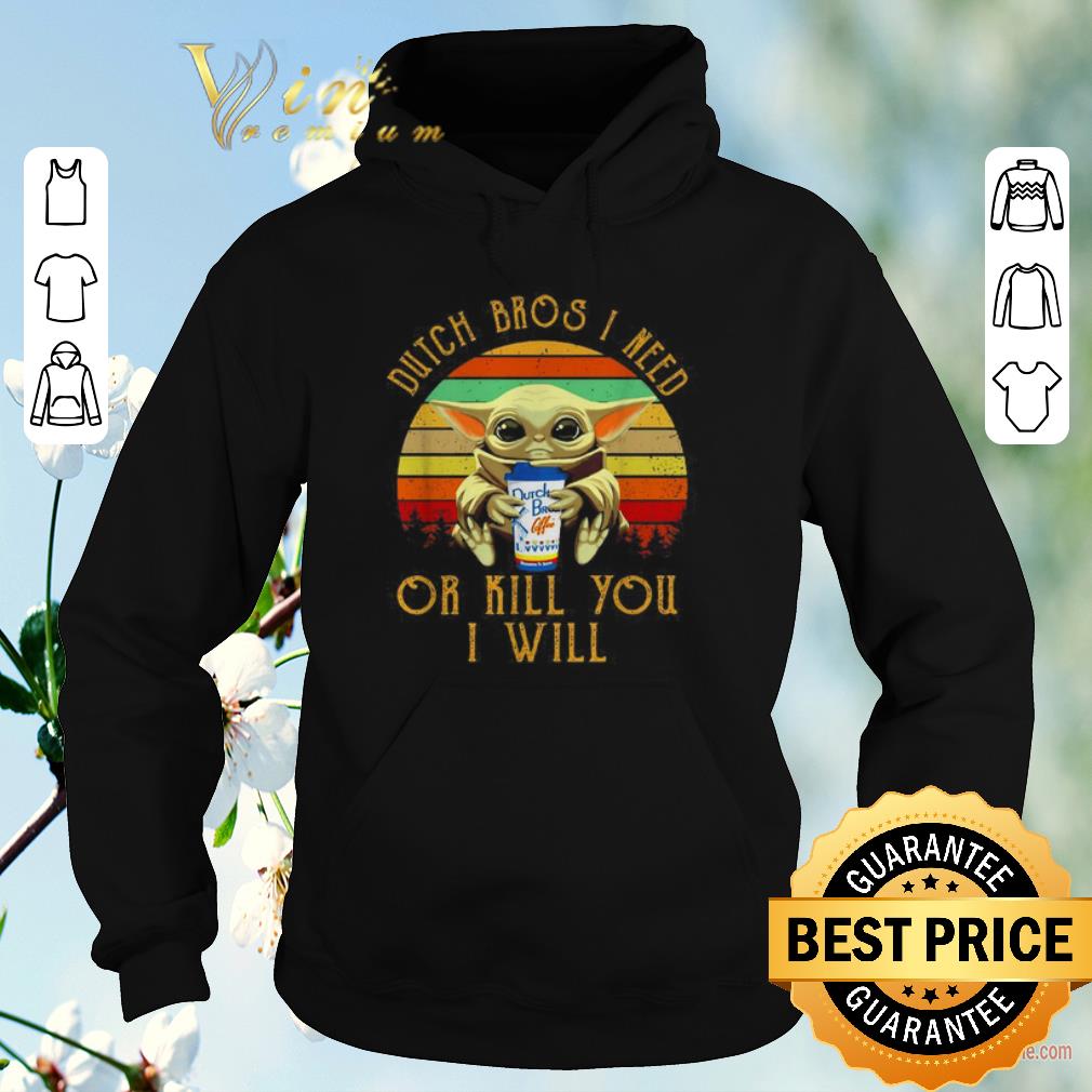 Hot Baby Yoda Dutch Bros I need or kill you I will Vintage Star Wars shirt sweater 4 - Hot Baby Yoda Dutch Bros I need or kill you I will Vintage Star Wars shirt sweater
