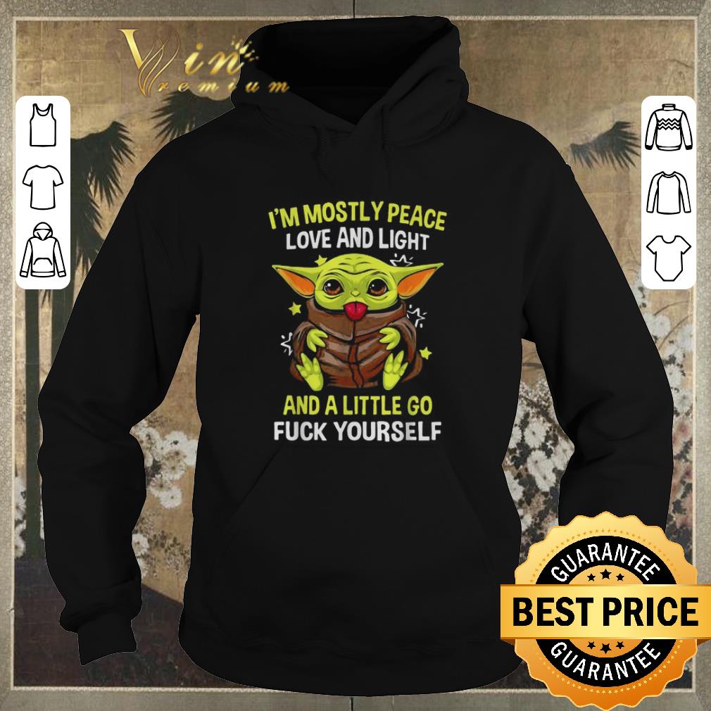Hot Baby yoda I m mostly peace love and light and a little go fuck yourself shirt sweater 4 - Hot Baby yoda I’m mostly peace love and light and a little go fuck yourself shirt sweater