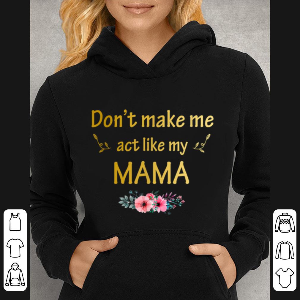 Hot Don t Make Me Act Like My Mama shirt 4 - Hot Don't Make Me Act Like My Mama shirt