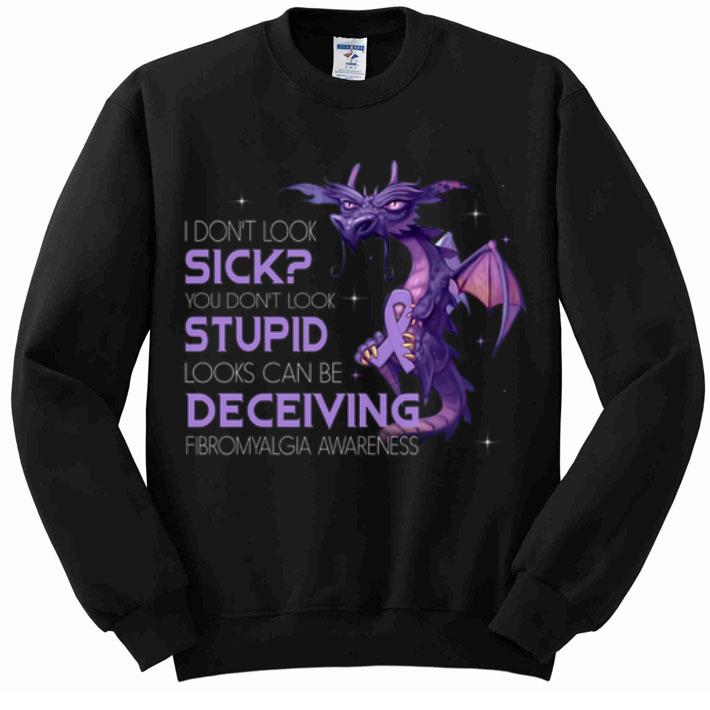 Hot Dragon I Don t Look Sick You Don t Look Stupid Looks Can Be Deceiving shirt 4 - Hot Dragon I Don't Look Sick You Don't Look Stupid Looks Can Be Deceiving shirt