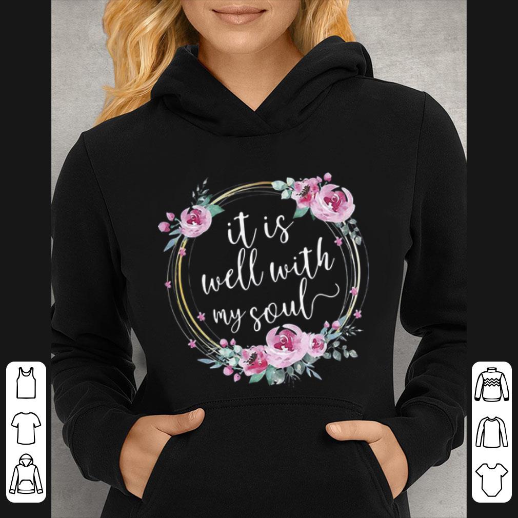 Hot Floral It Is Well With My Soul shirt 4 - Hot Floral It Is Well With My Soul shirt