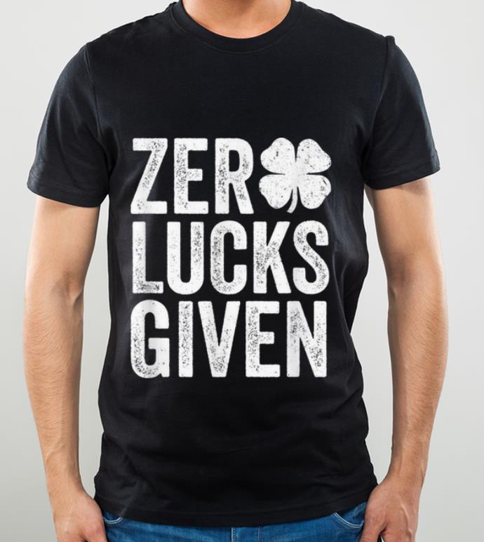Hot Funny St Patricks Day Men Shamrock Zero Lucks Given shirt 4 - Hot Funny St Patricks Day Men Shamrock Zero Lucks Given shirt