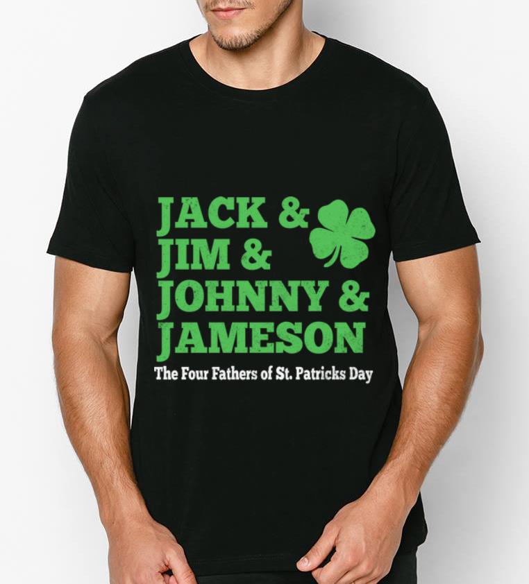 Hot Jack Jum Johnny And Jameson Four Fathers Of St Patrick s Day shirt 4 - Hot Jack Jum Johnny And Jameson Four Fathers Of St. Patrick's Day shirt
