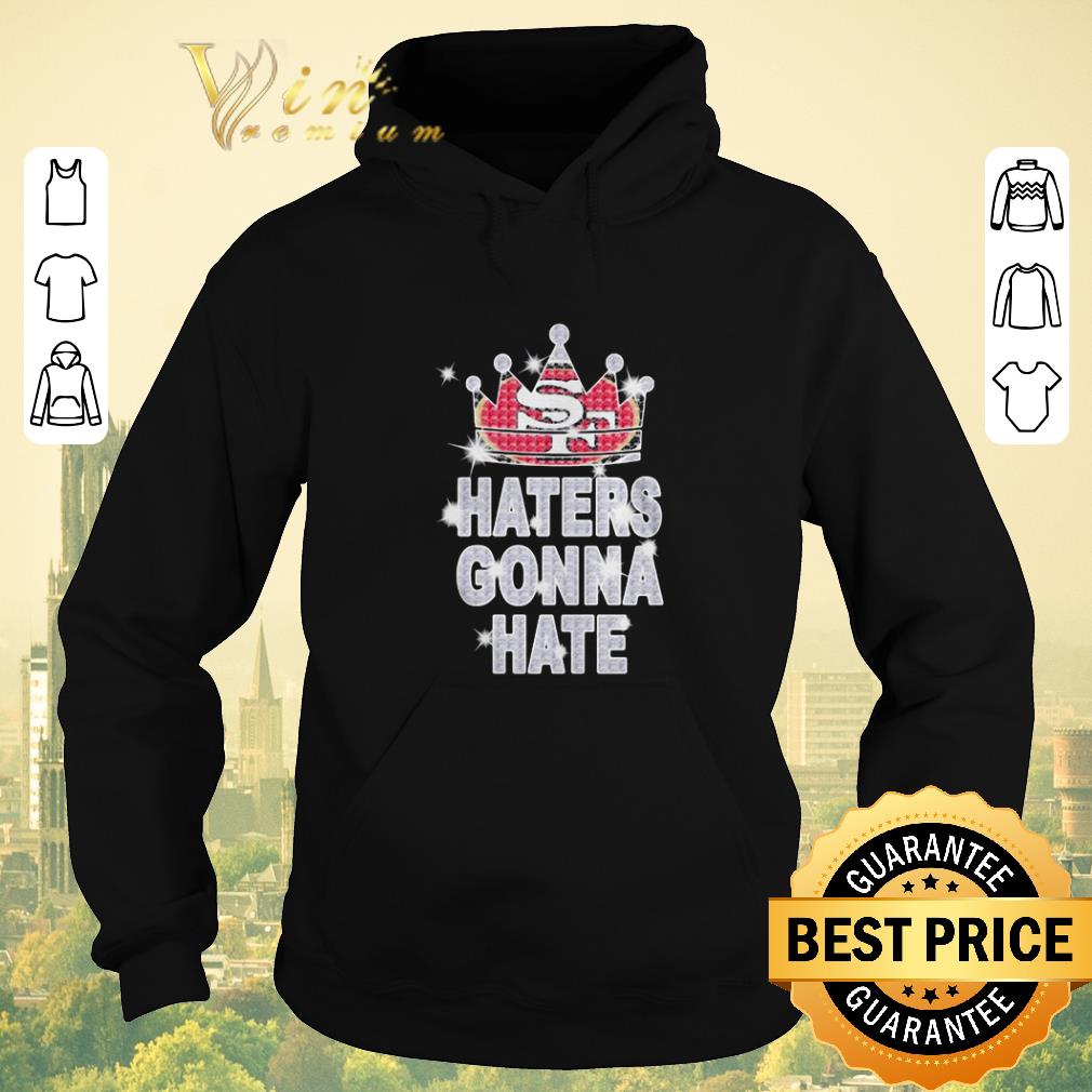 Hot King San Francisco 49ers haters gonna hate shirt sweater Hot King San Francisco 49ers haters gonna hate shirt sweater 4 - Hot King San Francisco 49ers haters gonna hate shirt sweater