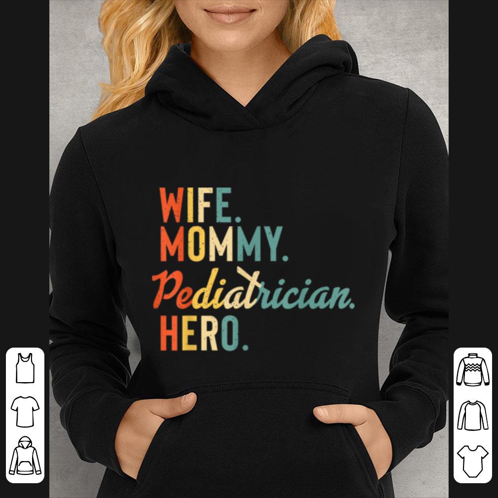 Hot Pediatrician Mothers Day Mom Mommy Wife Hero Gift shirt 4 - Hot Pediatrician Mothers Day Mom Mommy Wife Hero Gift shirt