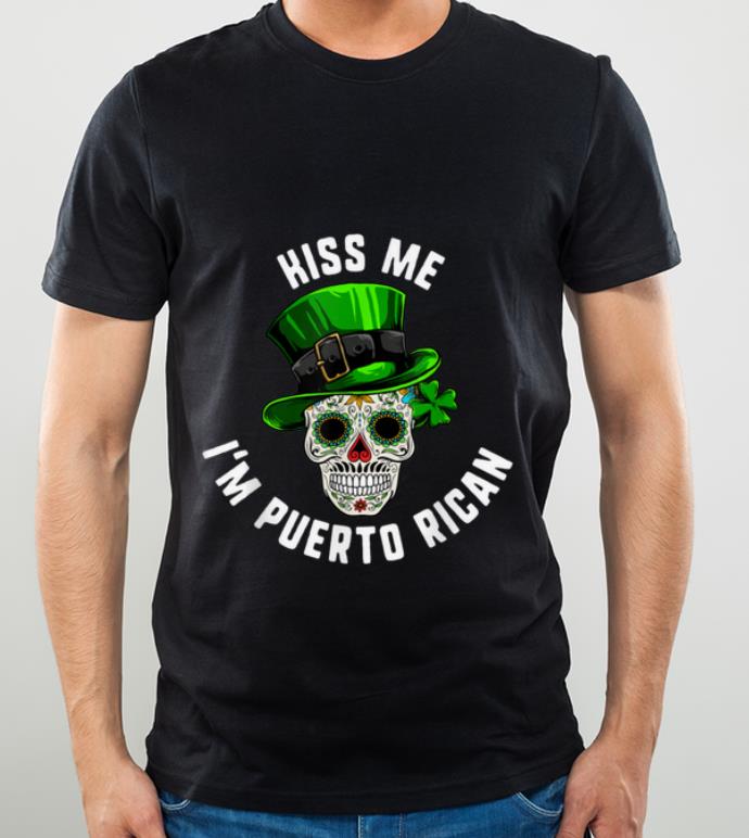 Hot St Patricks Day Kiss Me I m Puerto Rican Sugar Skull Dead shirt 4 - Hot St Patricks Day Kiss Me I'm Puerto Rican Sugar Skull Dead shirt