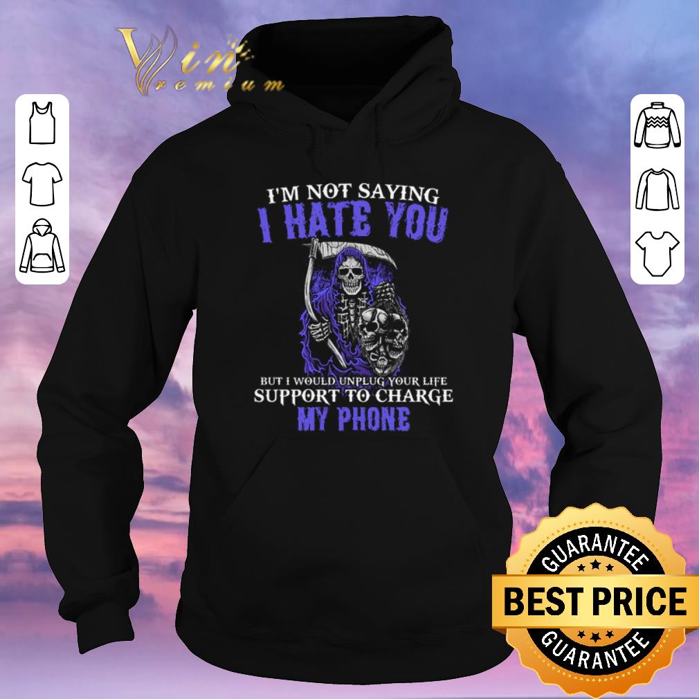 Hot The Death I m not saying i hate you but i would unplug your life shirt sweater 4 - Hot The Death I'm not saying i hate you but i would unplug your life shirt sweater
