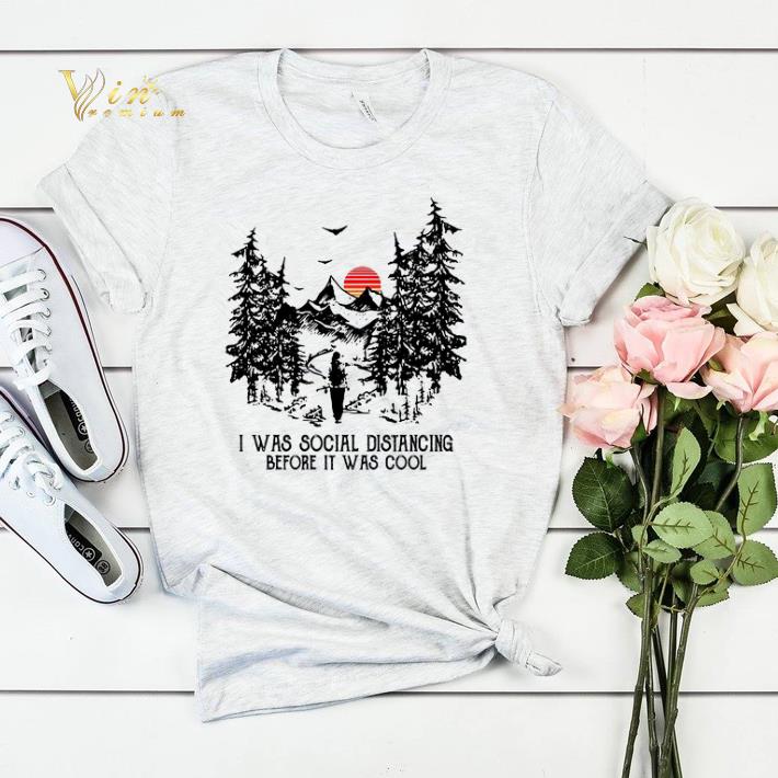 I Was Social Distancing Before It Was Cool Hiking sunset shirt sweater 4 - I Was Social Distancing Before It Was Cool Hiking sunset shirt sweater