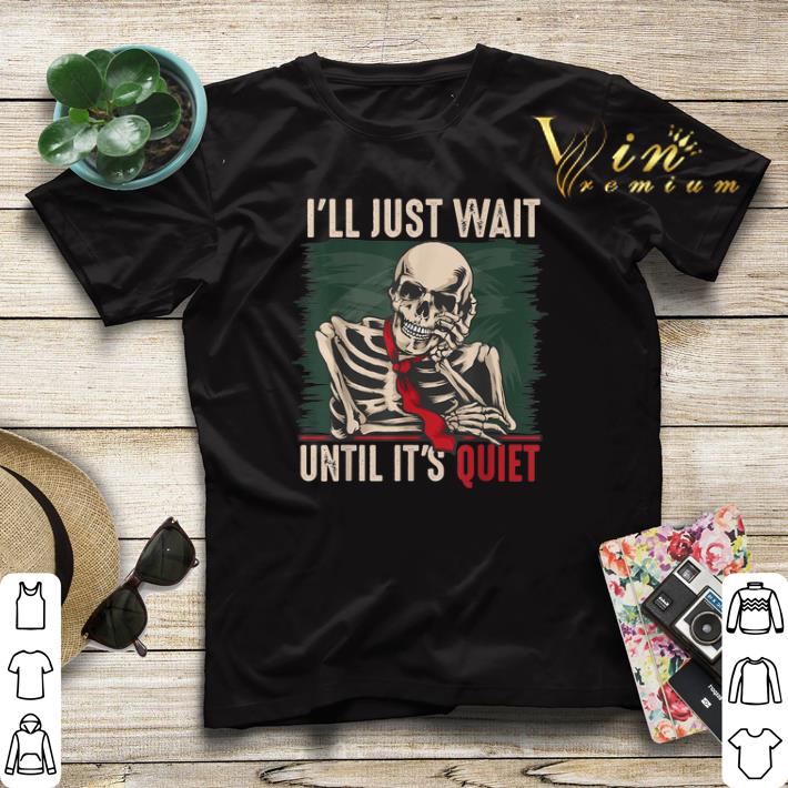 I ll Just Wait Until It s Quiet Teachers skeleton shirt sweater 4 - I’ll Just Wait Until It’s Quiet Teachers skeleton shirt sweater