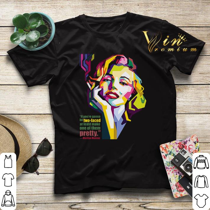 Marilyn Monroe art if you re gonna be two faced at least make one of them pretty shirt sweater 4 - Marilyn Monroe art if you're gonna be two-faced at least make one of them pretty shirt sweater