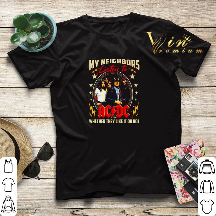 My neighbors Listen to ACDC whether they like it or not shirt sweater 4 - My neighbors Listen to ACDC whether they like it or not shirt sweater
