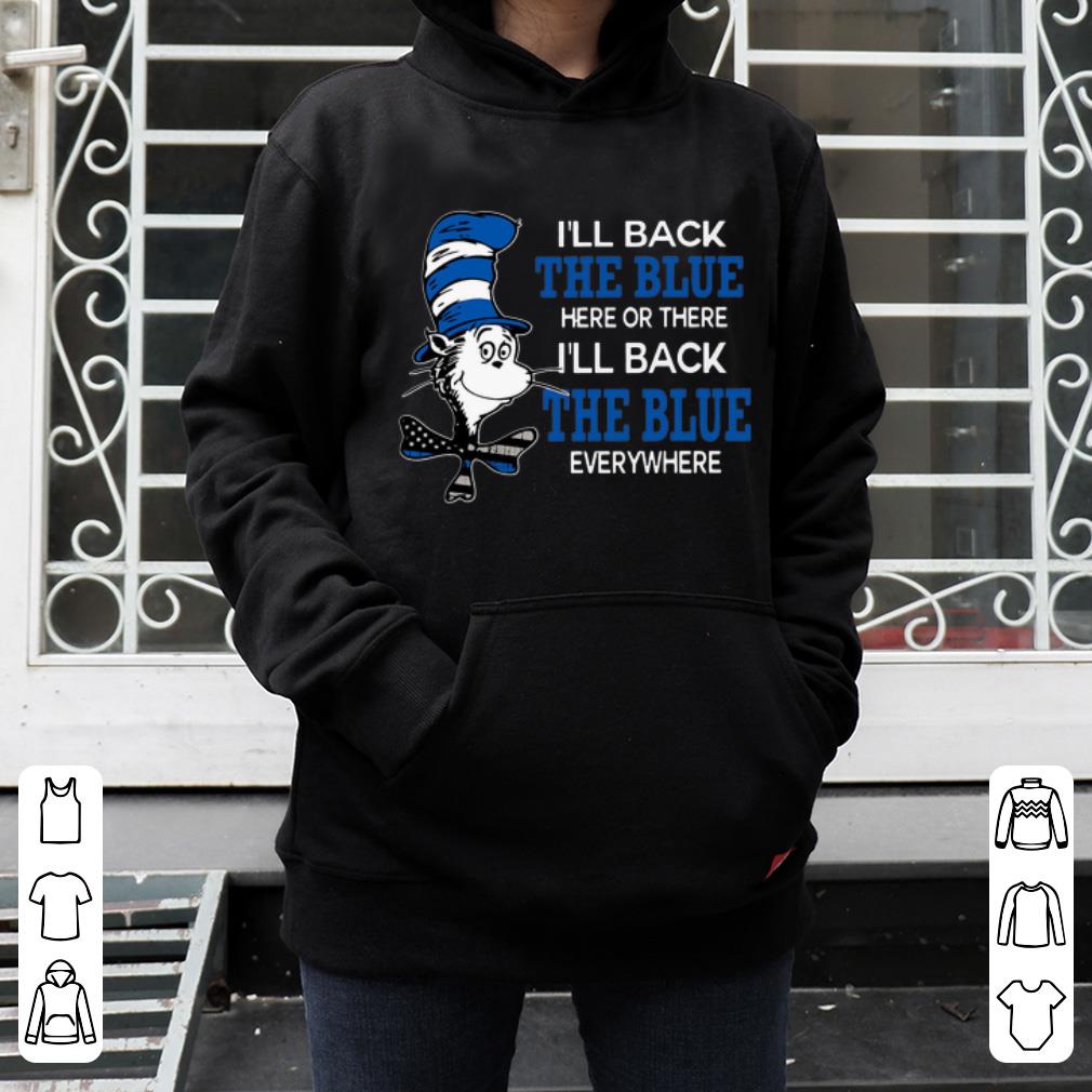 Nice Dr Seuss I ll Back The Blue Here There Or Everywhere shirt 4 - Nice Dr Seuss I'll Back The Blue Here There Or Everywhere shirt
