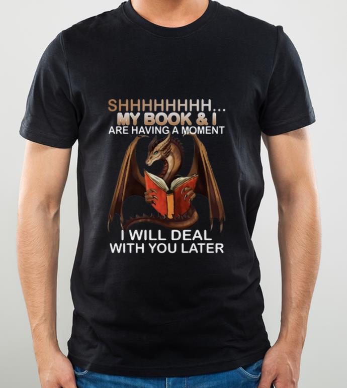 Nice Dragon Shh My Book And I Are Having A Moment Deal With You Later shirt 4 - Nice Dragon Shh My Book And I Are Having A Moment Deal With You Later shirt