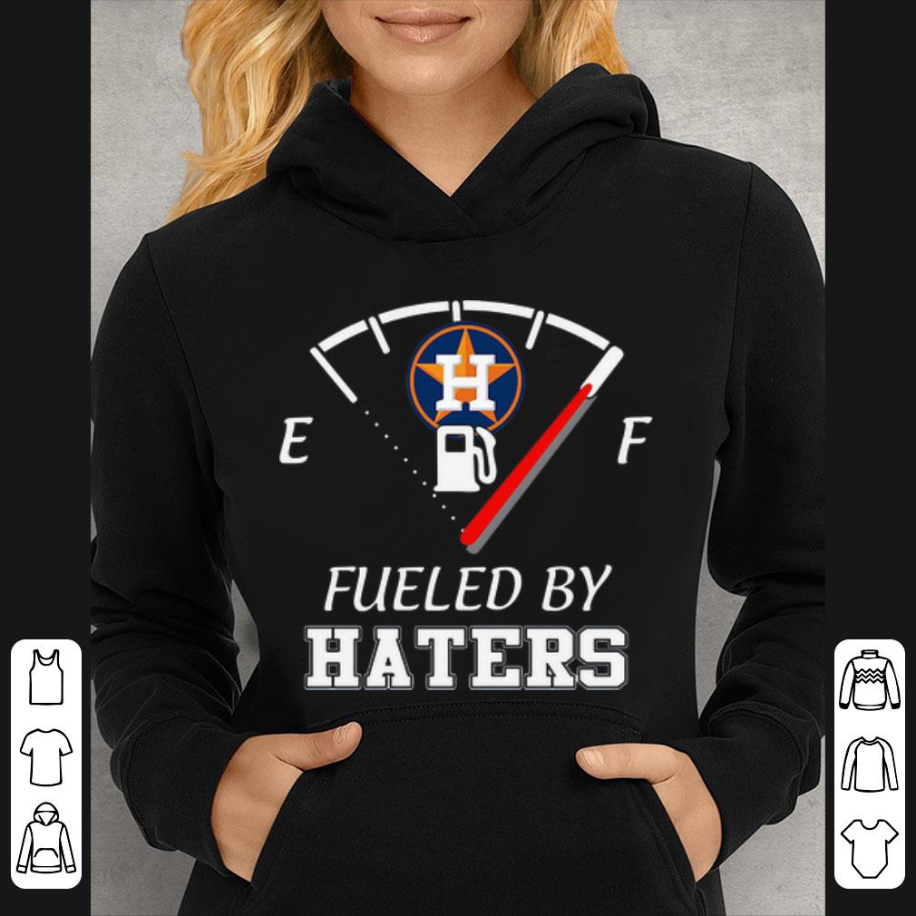 Nice Houston Astros Fueled By Haters shirt 4 - Nice Houston Astros Fueled By Haters shirt